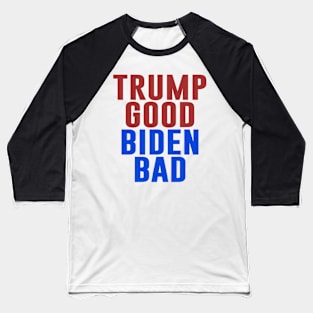 Trump Good Biden Bad Baseball T-Shirt